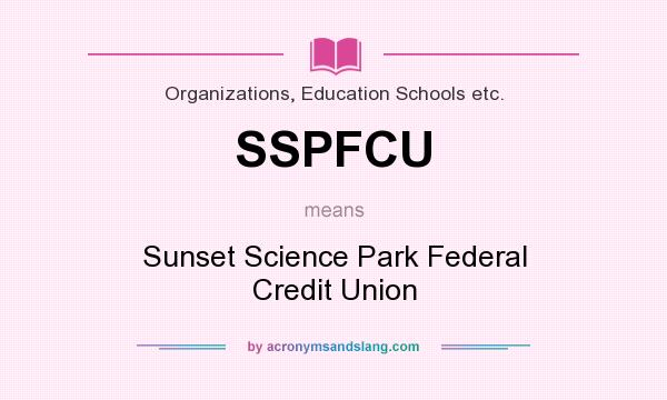 What does SSPFCU mean? It stands for Sunset Science Park Federal Credit Union