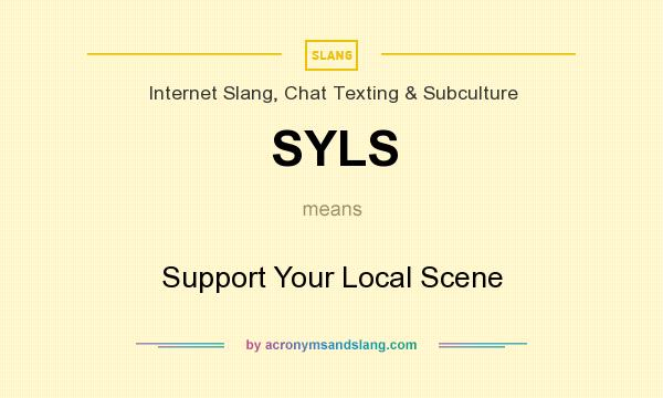 What does SYLS mean? It stands for Support Your Local Scene