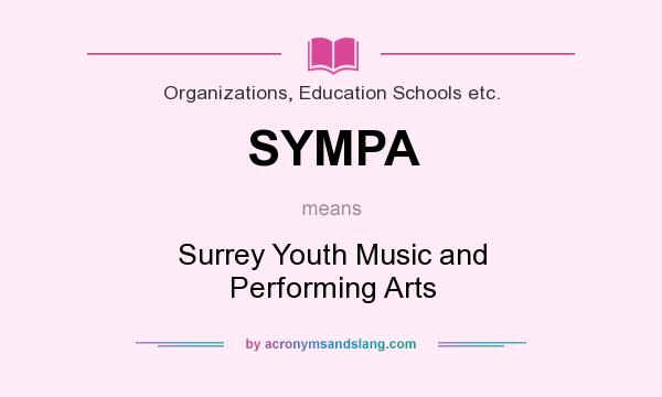 What does SYMPA mean? It stands for Surrey Youth Music and Performing Arts