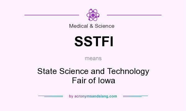 What does SSTFI mean? It stands for State Science and Technology Fair of Iowa