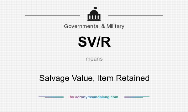 What does SV/R mean? It stands for Salvage Value, Item Retained