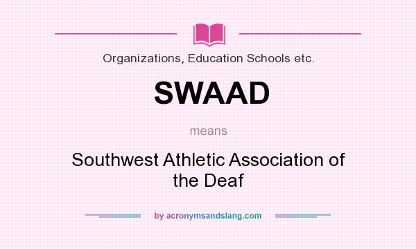 What does SWAAD mean? It stands for Southwest Athletic Association of the Deaf