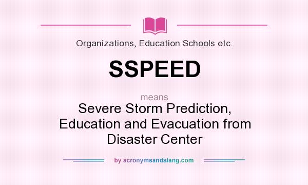 What does SSPEED mean? It stands for Severe Storm Prediction, Education and Evacuation from Disaster Center