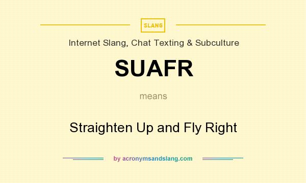 What does SUAFR mean? It stands for Straighten Up and Fly Right