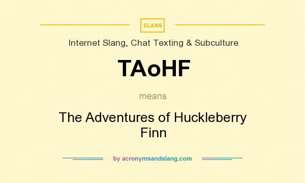 What does TAoHF mean? It stands for The Adventures of Huckleberry Finn