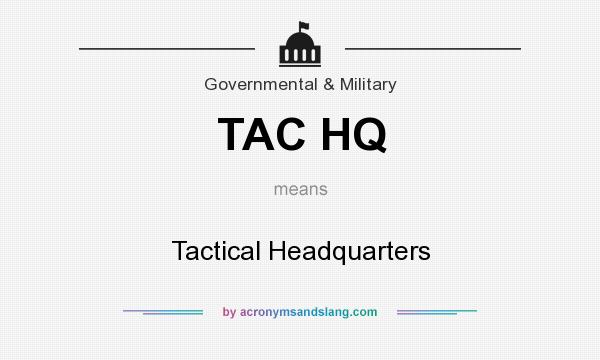 What does TAC HQ mean? It stands for Tactical Headquarters