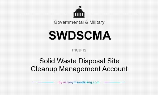 What does SWDSCMA mean? It stands for Solid Waste Disposal Site Cleanup Management Account