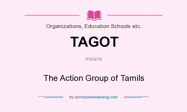 What does TAGOT mean? It stands for The Action Group of Tamils