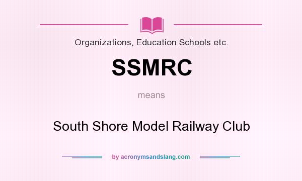 What does SSMRC mean? It stands for South Shore Model Railway Club