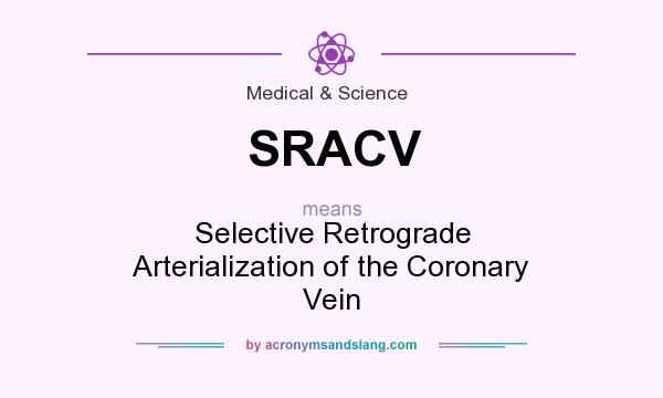 What does SRACV mean? It stands for Selective Retrograde Arterialization of the Coronary Vein