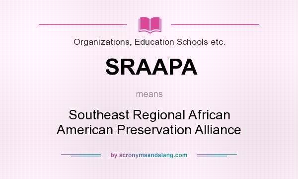 What does SRAAPA mean? It stands for Southeast Regional African American Preservation Alliance