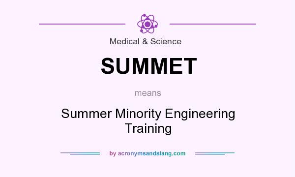 What does SUMMET mean? It stands for Summer Minority Engineering Training