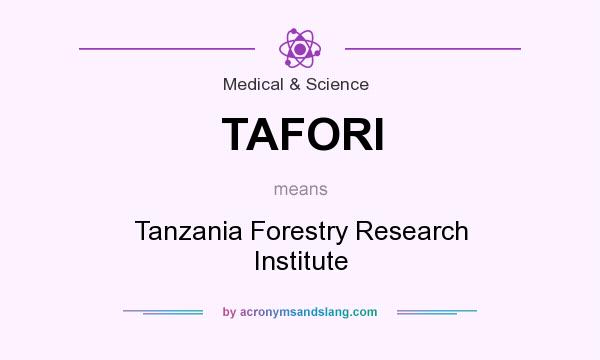 What does TAFORI mean? It stands for Tanzania Forestry Research Institute