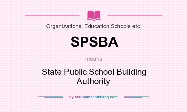 What does SPSBA mean? It stands for State Public School Building Authority