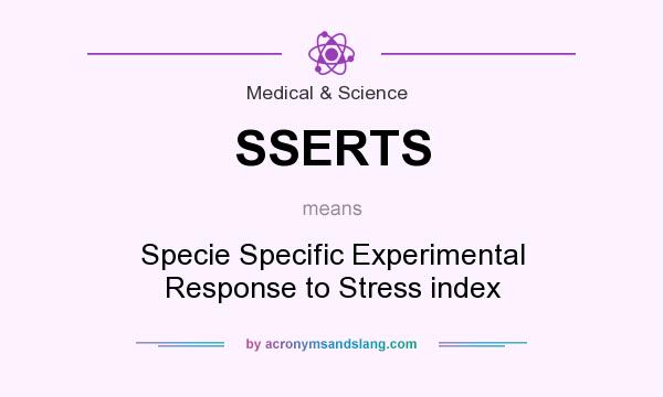 What does SSERTS mean? It stands for Specie Specific Experimental Response to Stress index