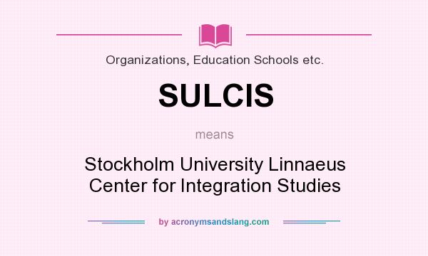What does SULCIS mean? It stands for Stockholm University Linnaeus Center for Integration Studies