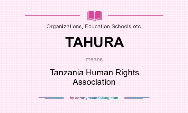 What does TAHURA mean? It stands for Tanzania Human Rights Association