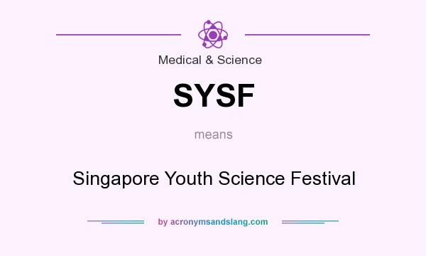 What does SYSF mean? It stands for Singapore Youth Science Festival