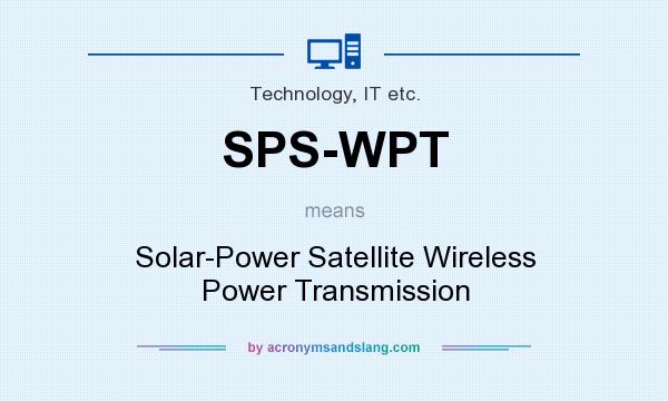 What does SPS-WPT mean? It stands for Solar-Power Satellite Wireless Power Transmission
