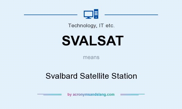 What does SVALSAT mean? It stands for Svalbard Satellite Station