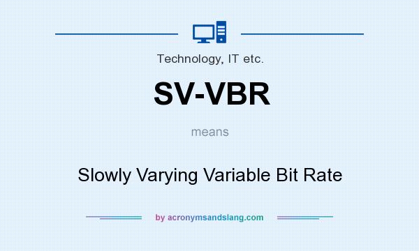 What does SV-VBR mean? It stands for Slowly Varying Variable Bit Rate