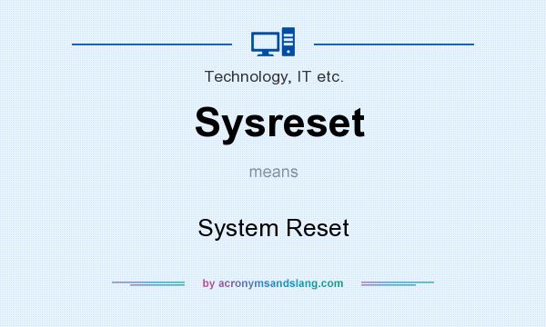 What does Sysreset mean? It stands for System Reset