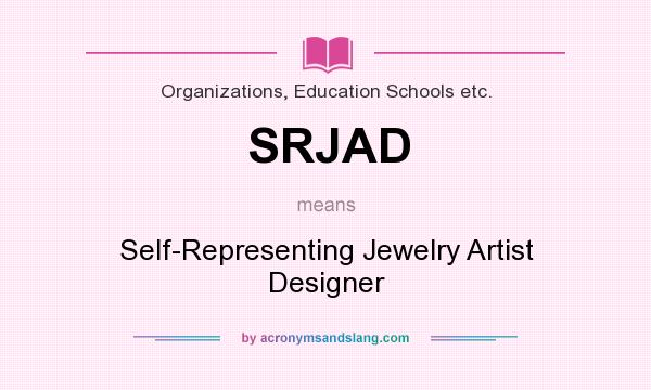What does SRJAD mean? It stands for Self-Representing Jewelry Artist Designer
