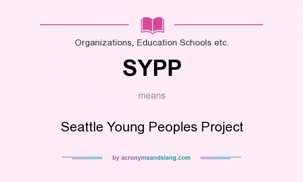 What does SYPP mean? It stands for Seattle Young Peoples Project
