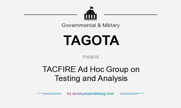 What does TAGOTA mean? It stands for TACFIRE Ad Hoc Group on Testing and Analysis