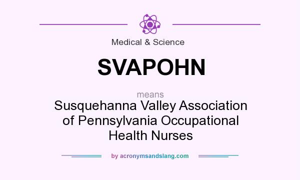 What does SVAPOHN mean? It stands for Susquehanna Valley Association of Pennsylvania Occupational Health Nurses