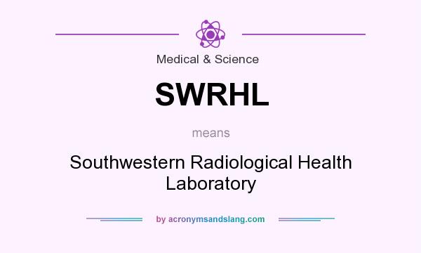 What does SWRHL mean? It stands for Southwestern Radiological Health Laboratory
