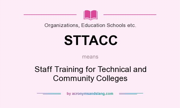 What does STTACC mean? It stands for Staff Training for Technical and Community Colleges