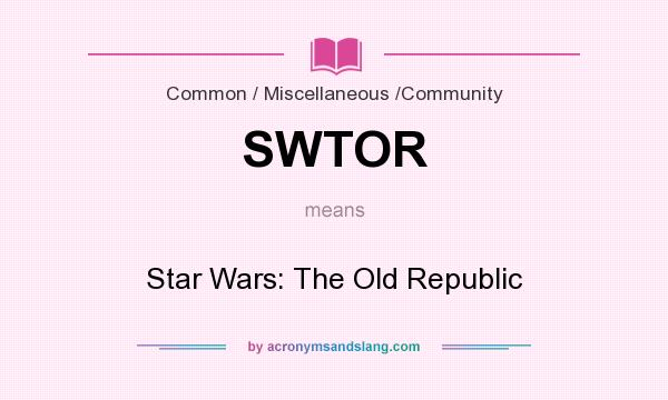What does SWTOR mean? It stands for Star Wars: The Old Republic
