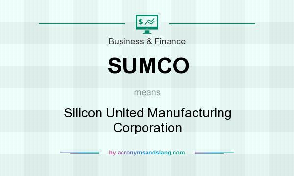 What does SUMCO mean? It stands for Silicon United Manufacturing Corporation