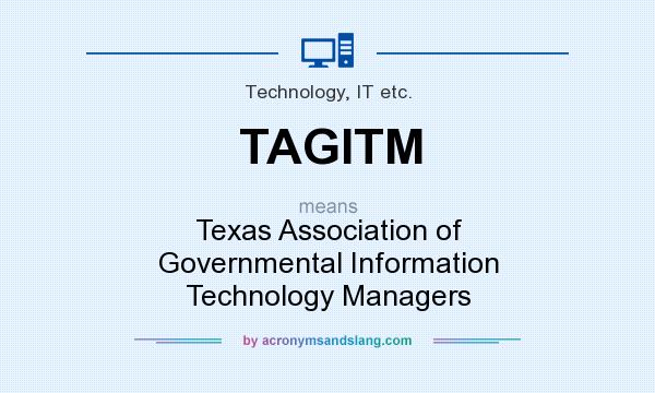 What does TAGITM mean? It stands for Texas Association of Governmental Information Technology Managers