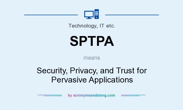 What does SPTPA mean? It stands for Security, Privacy, and Trust for Pervasive Applications