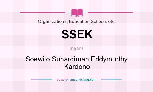 What does SSEK mean? It stands for Soewito Suhardiman Eddymurthy Kardono