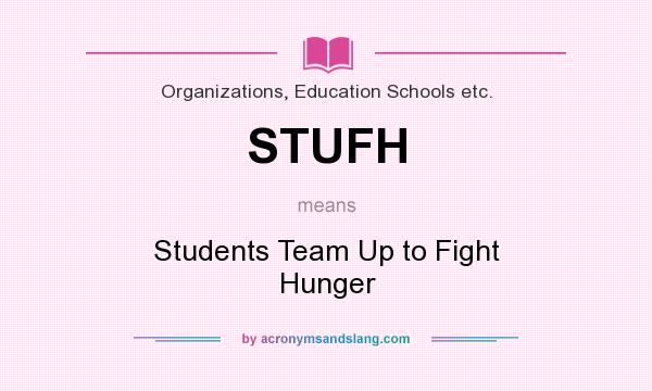 What does STUFH mean? It stands for Students Team Up to Fight Hunger