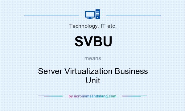 What does SVBU mean? It stands for Server Virtualization Business Unit