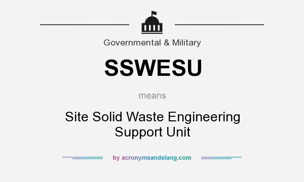 What does SSWESU mean? It stands for Site Solid Waste Engineering Support Unit