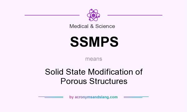 What does SSMPS mean? It stands for Solid State Modification of Porous Structures