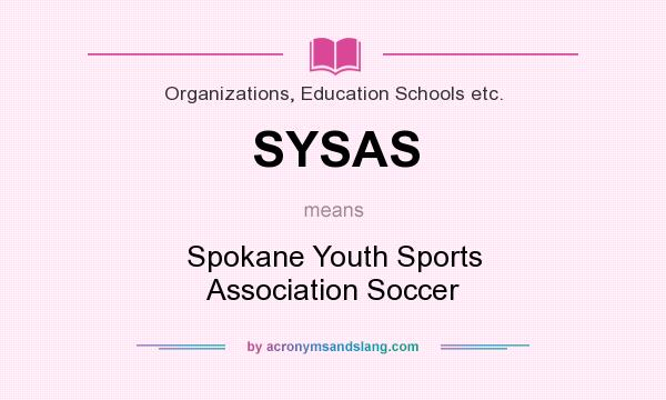 What does SYSAS mean? It stands for Spokane Youth Sports Association Soccer