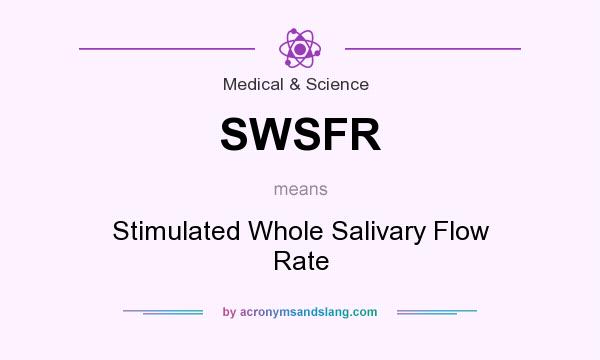 What does SWSFR mean? It stands for Stimulated Whole Salivary Flow Rate