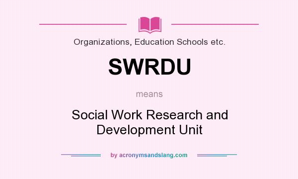 What does SWRDU mean? It stands for Social Work Research and Development Unit