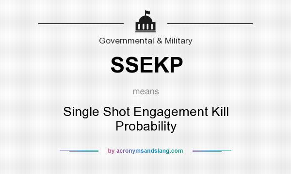 What does SSEKP mean? It stands for Single Shot Engagement Kill Probability