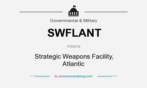 What does SWFLANT mean? It stands for Strategic Weapons Facility, Atlantic