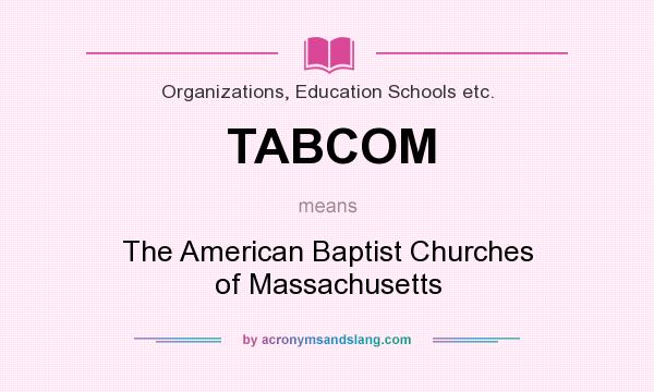 What does TABCOM mean? It stands for The American Baptist Churches of Massachusetts