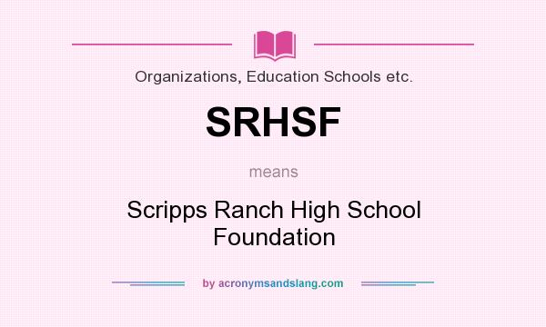 What does SRHSF mean? It stands for Scripps Ranch High School Foundation