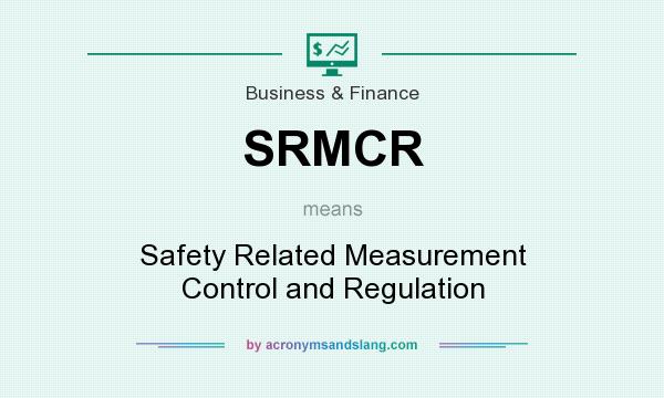 What does SRMCR mean? It stands for Safety Related Measurement Control and Regulation