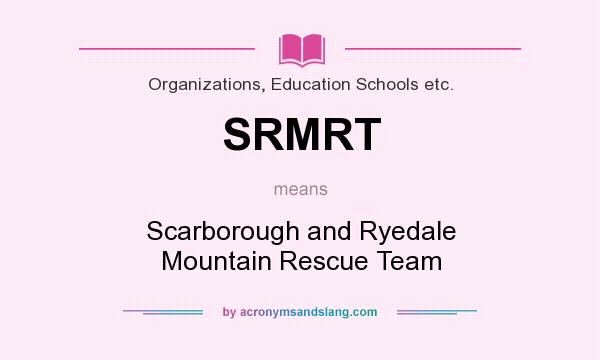 What does SRMRT mean? It stands for Scarborough and Ryedale Mountain Rescue Team